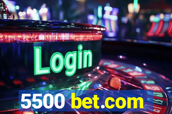 5500 bet.com